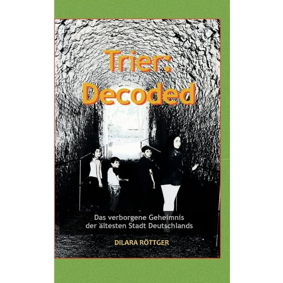 Trier: Decoded: Das verborgene Geheimnis der ltesten Stadt Deutschlands, (Paperback)