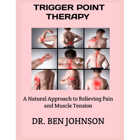 Trigger Point Therapy: A Natural Approach to Relieving Pain and Muscle Tension, (Paperback)