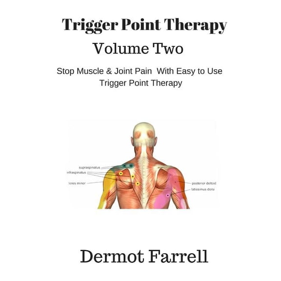 Trigger Point Therapy - Volume Two: Stop Muscle and Joint Pain Naturally with Easy to Use Trigger Point Therapy