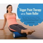 Trigger Point Therapy with the Foam Roller : Exercises for Muscle Massage, Myofascial Release, Injury Prevention and Physical Rehab (Paperback)