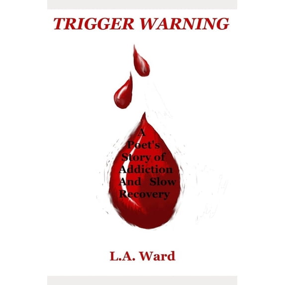 Trigger Warning: : A Poet's Story of Addiction and Slow Recovery, (Paperback)