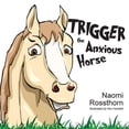 thumbnail image 1 of Trigger the Anxious Horse, (Paperback), 1 of 1