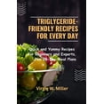 thumbnail image 1 of Triglyceride-Friendly Recipes for Every Day: Quick and Yummy Recipes for Beginners and Experts, Plus 28-Day Meal Plans (Paperback), 1 of 1