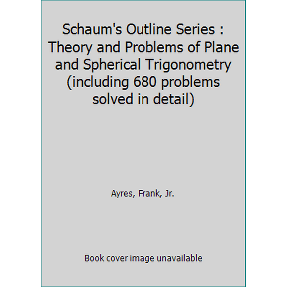 Pre-Owned Schaum's Outline Series : Theory and Problems of Plane and Spherical Trigonometry (including 680 problems solved in detail) (Paperback) 0070026513 9780070026513