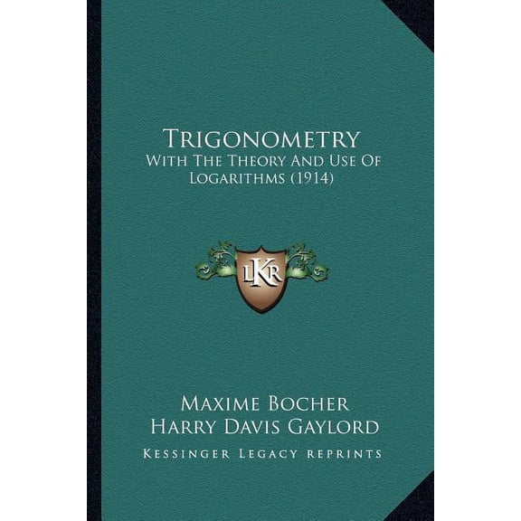 Trigonometry: With The Theory And Use Of Logarithms 1914 Paperback 1165143968 9781165143962 Maxime Bocher, Harry Davis Gaylord