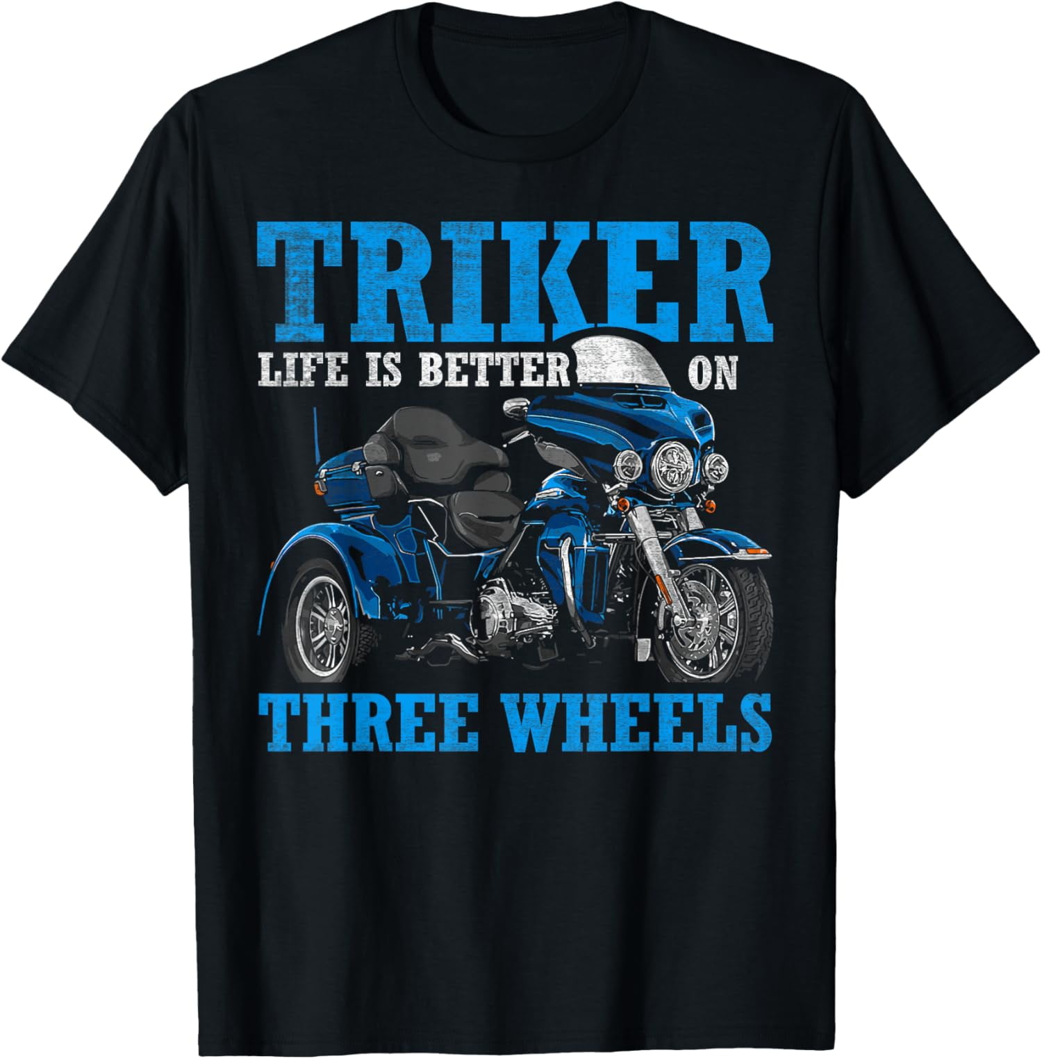 Triker Life Is Better On Three Wheels Motorcycle Trike TShirt