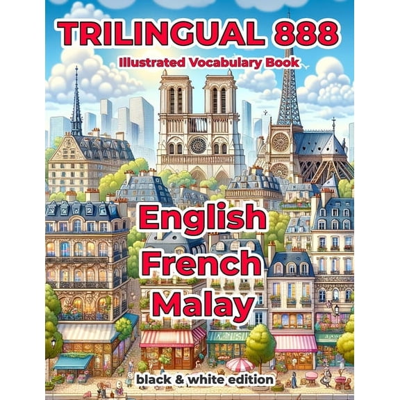 Trilingual 888 English French Malay Illustrated Vocabulary Book: Help your child master new words effortlessly (Paperback)