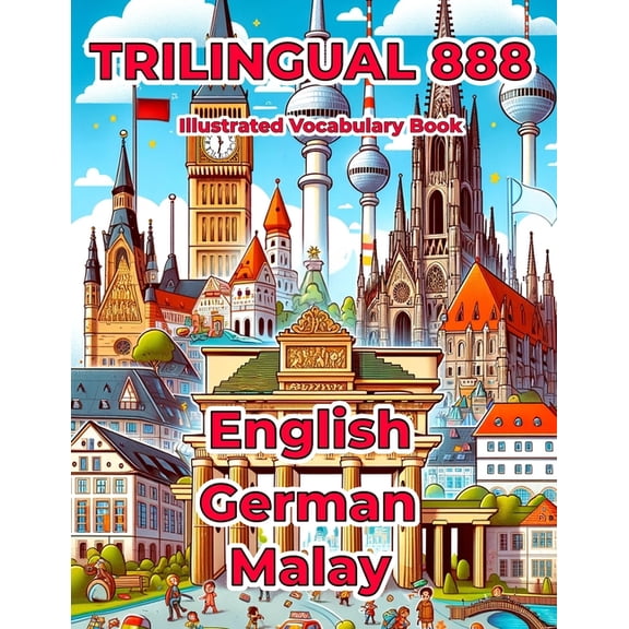 Trilingual 888 English German Malay Illustrated Vocabulary Book: Help your child master new words effortlessly (Paperback)