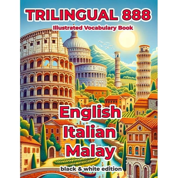 Trilingual 888 English Italian Malay Illustrated Vocabulary Book: Help your child become multilingual with efficiency, (Paperback)