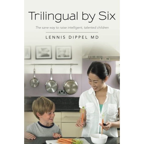 Pre-Owned Trilingual by Six: The sane way to raise intelligent, talented children (Paperback) by Lennis Dippel MD