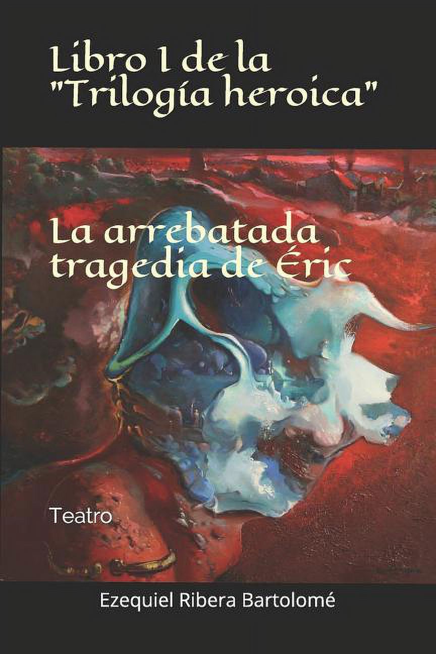 Trilogía Heroica: La arrebatada tragedia de Éric (Libro I de la "Trilogía heroica") : Teatro (Series #1) (Paperback) - image 1 of 1