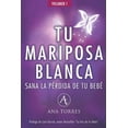 thumbnail image 1 of TrilogÃ­a Tu Mariposa Blanca TU MARIPOSA BLANCA. Sana la pÃ©rdida de tu bebÃ©.: Un libro emocional para sanar el duelo gestacional, perinatal, neonatal, Book 1, (Paperback), 1 of 1