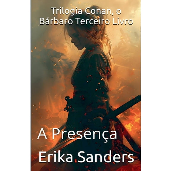 Trilogia Conan, O Brbaro Trilogia Conan, o Brbaro Terceiro Livro: A Presena, Book 3, (Paperback)