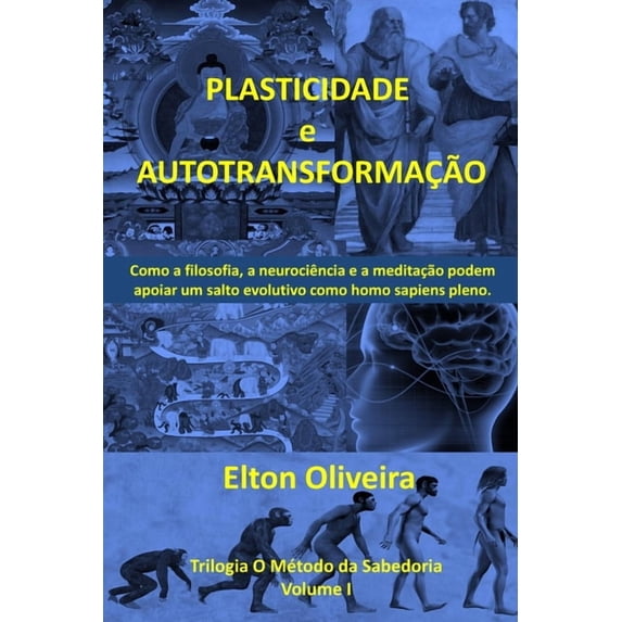 Trilogia O Método Da Sabedoria Plasticidade e autotransformação: Como a filosofia, a neurociência e a meditação podem apoiar um salto evolutivo como ho, Book 1, (Paperback)