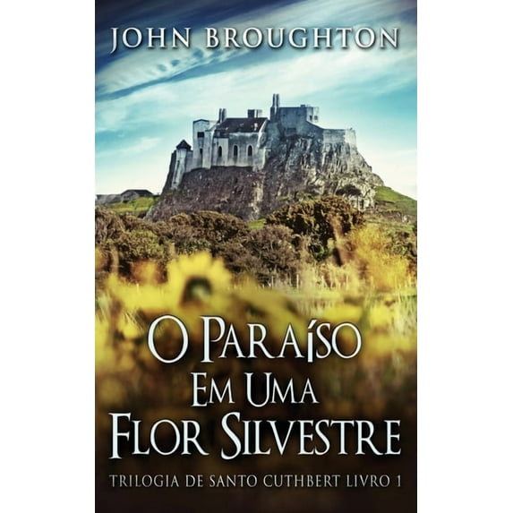 Trilogia de Santo Cuthbert O ParaÃso Em Uma Flor Silvestre, Book 1, (Hardcover)