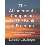 Trilogy 2 of the Attunements Books 1 - 3 The Attunements Companion to The Book of Freedom A Thematic Collection of Attunements from Paul Seligs Book Six, Book 7, Paperback