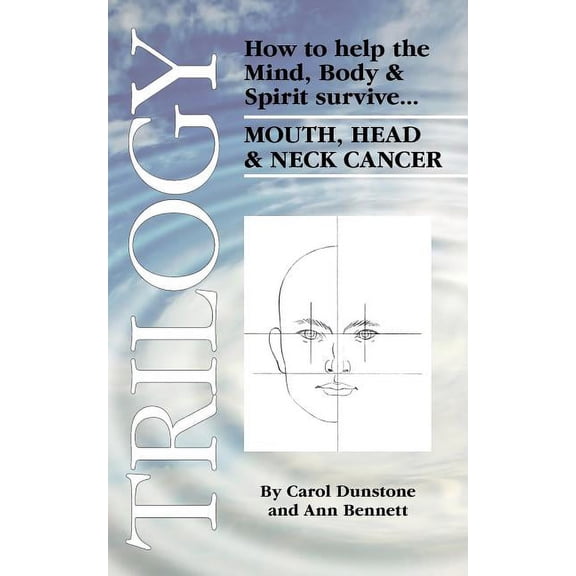 Trilogy: How to Help the Mind, Body & Spirit Survive Mouth, Head & Neck Cancer (Paperback)