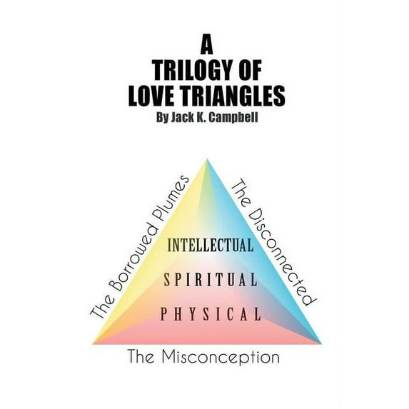 Trilogy of Love Triangles : The Misconception the Borrowed Plumes the Disconnected