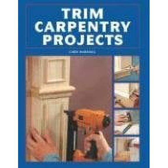 Pre-Owned Trim Carpentry Projects (Paperback) 1581593635 9781581593631