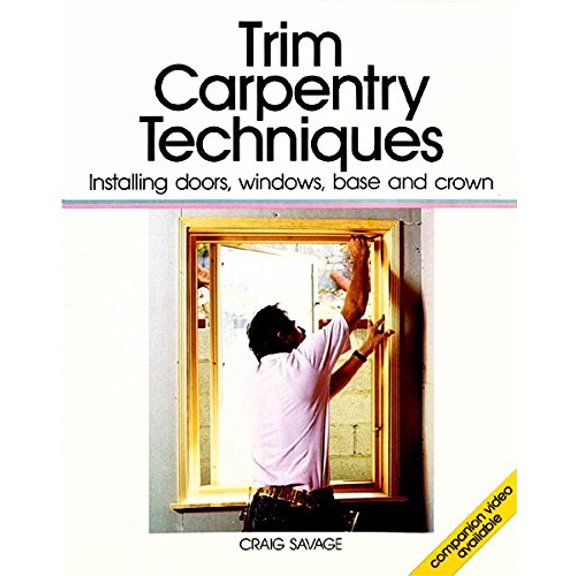 Pre-Owned Trim Carpentry Techniques: Installing Doors, Windows, Base and Crown (For Pros By Pros) (Paperback) 094239108X 9780942391084
