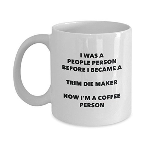 Trim Die Maker Coffee Person Mug - Funny Tea Cocoa Cup - Birthday Christmas Coffee Lover Cute Gag Gifts Idea
