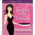 thumbnail image 1 of Pre-Owned Too Hot in the Kitchen: Secrets to Sizzle at Any Age (200 Simple and Sassy Recipes) (Paperback) 0981564011 9780981564012, 1 of 1