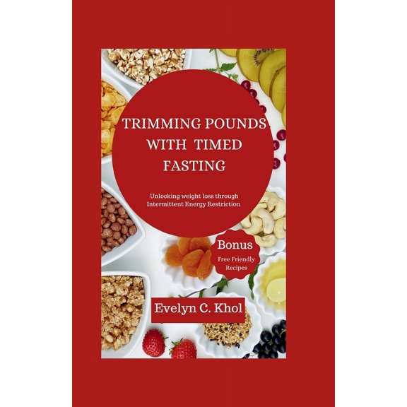 Trimming Pounds with Timed Fasting: Unlocking Weight Loss Through Intermittent Energy Restriction (Paperback)