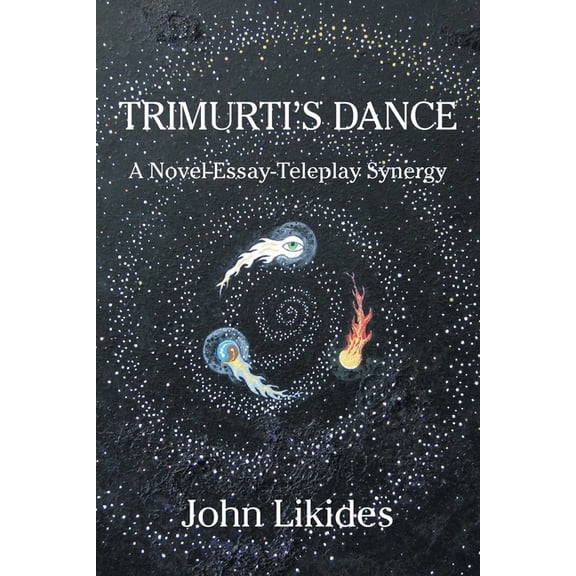 Trimurti's Dance: A Novel-Essay-Teleplay Synergy, (Paperback)