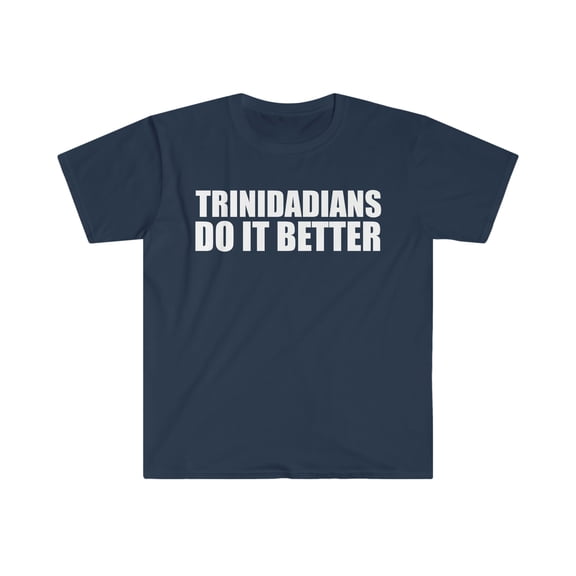 Trinidadians do it better Unisex T-shirt S-3XL Proud Trinidad Pride