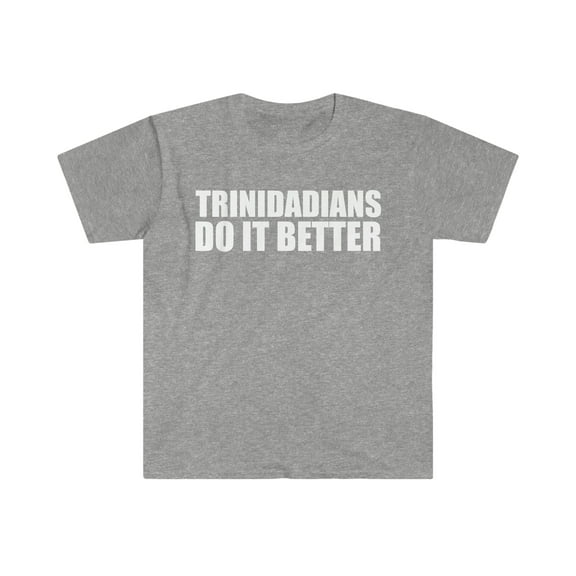 Trinidadians do it better Unisex T-shirt S-3XL Proud Trinidad Pride