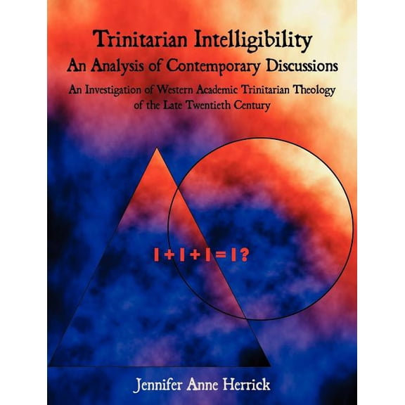 Trinitarian Intelligibility - An Analysis of Contemporary Discussions: An Investigation of Western Academic Trinitarian , (Paperback)