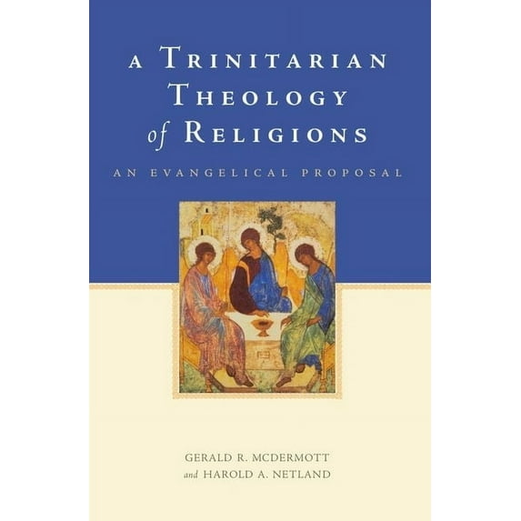 Trinitarian Theology of Religions: An Evangelical Proposal, (Paperback)