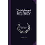 Trinity College and Trinity Hospital; a Historical Sketch Hardcover