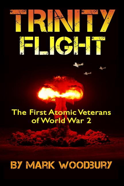 Trinity Flight : The First Atomic Veterans of World War 2