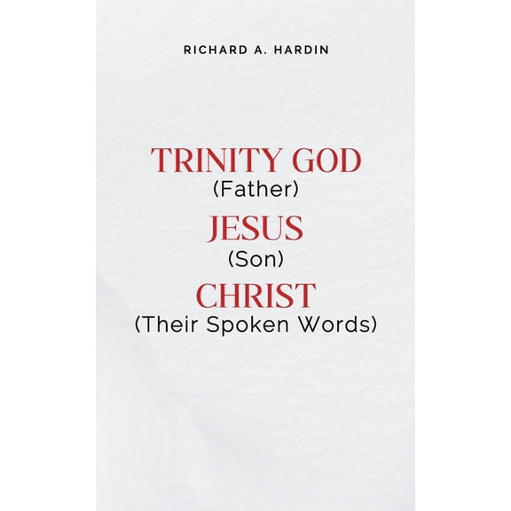 Trinity: God (Father), Jesus (Son), Christ (Their Spoken Words), (Paperback)