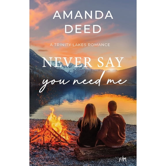 Trinity Lakes Romance Never Say You Need Me, Book 18, (Paperback)