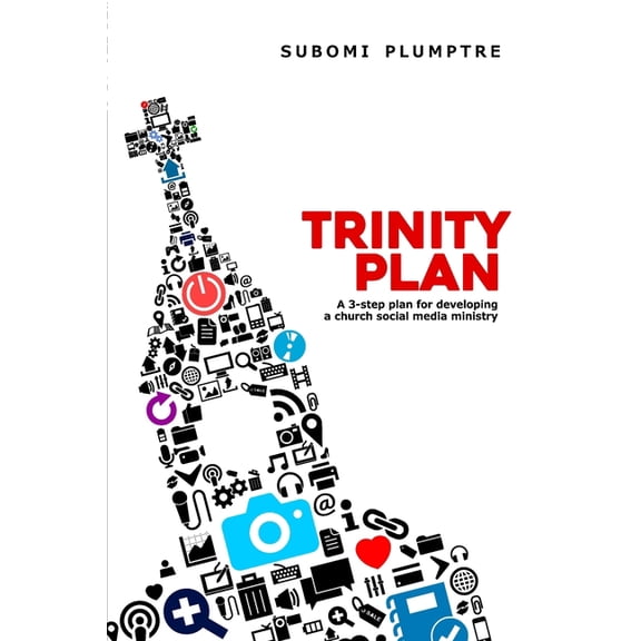 Trinity Plan: A 3-Step Plan for Developing a Church Social Media Ministry (Paperback)