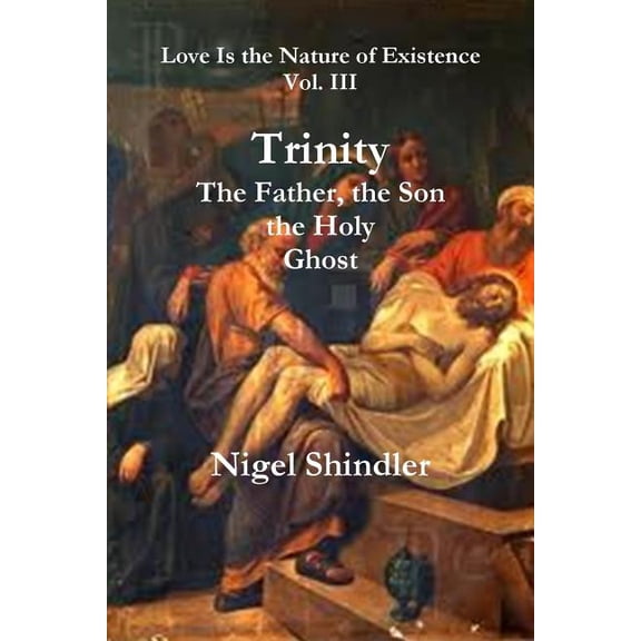 Love Is the Nature of Existence Trinity; The Father, the Son, the Holy Ghost, Book 3, (Paperback)