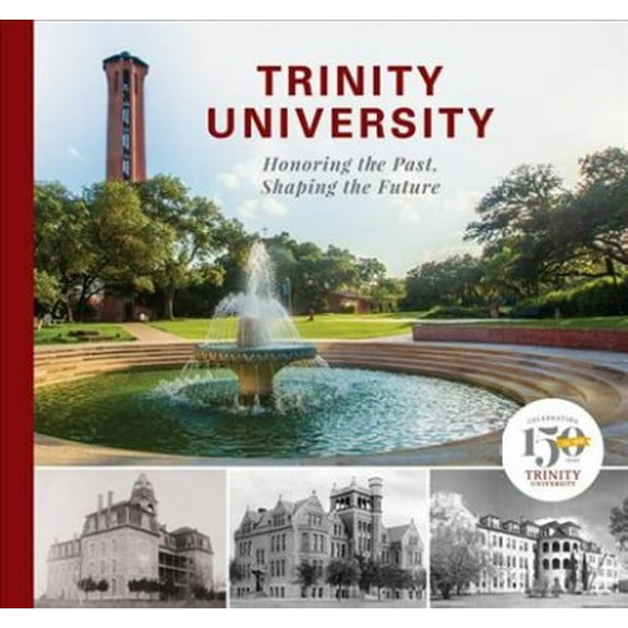Trinity University: Honoring the Past, Shaping the Future (Hardcover)