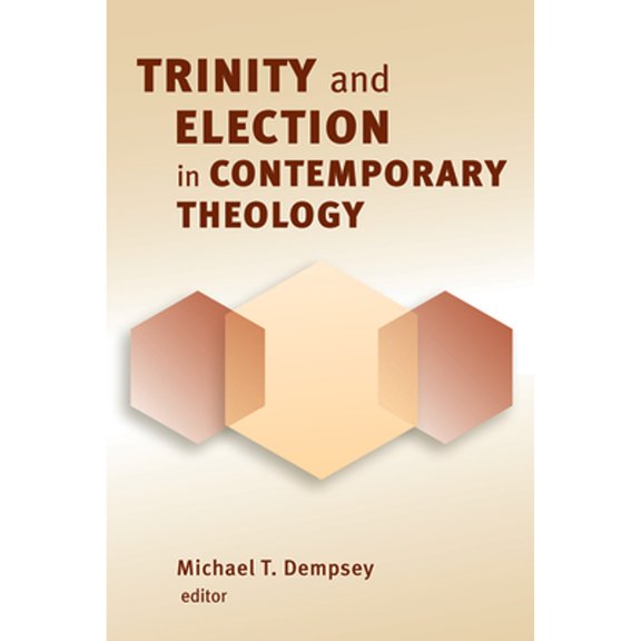 Pre-Owned Trinity and Election in Contemporary Theology (Paperback 9780802864949) by Michael T Dempsey