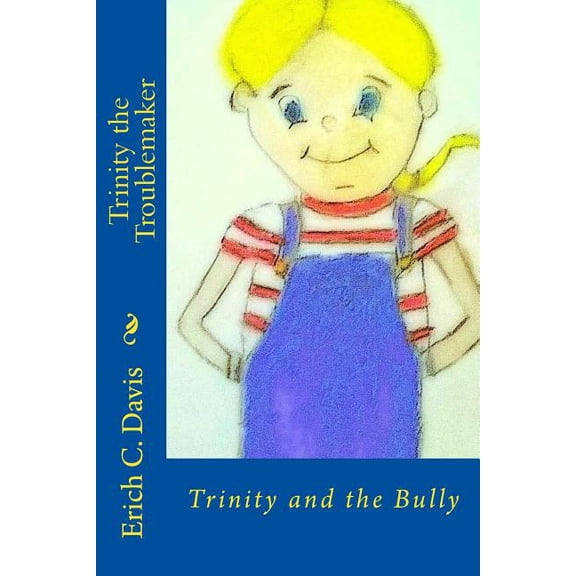 Trinity the Troublemaker Trinity the Troublemaker: Trinity and the Bully, Book 1, (Paperback)
