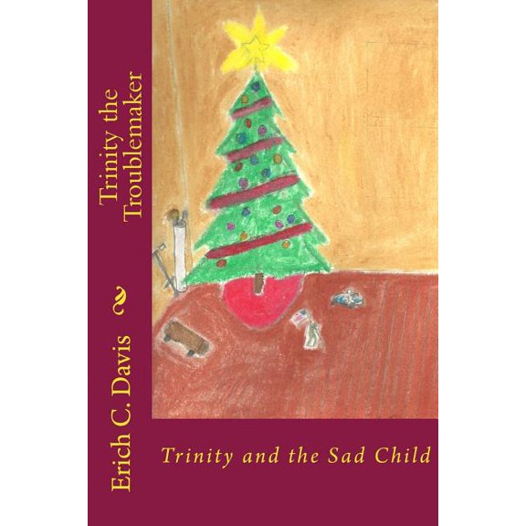 Trinity the Troublemaker Trinity the Troublemaker: Trinity and the Sad Child, Book 3, (Paperback)