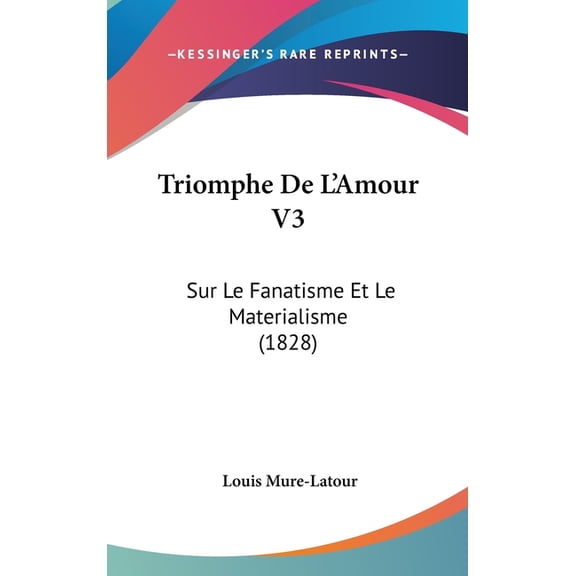 Triomphe De L'Amour V3 : Sur Le Fanatisme Et Le Materialisme (1828) (Hardcover)