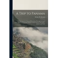 thumbnail image 1 of A Trip to Panama; the Narrative of a Tour of Observation Through the Canal Zone, With Some Account of Visits to Saint Thomas, Porto Rico, Jamaica and Cuba (Paperback), 1 of 1