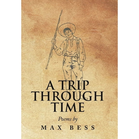 A Trip Through Time: Poems by Max Bess, (Hardcover)
