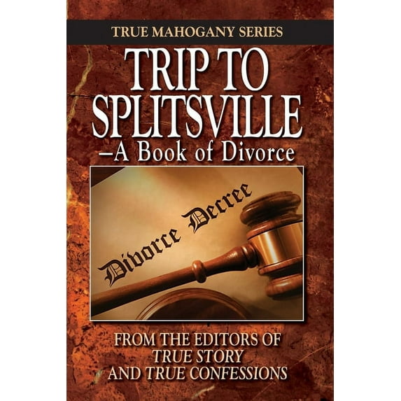 Trip to Splitsville: -A Book of Divorce (Paperback) by Editors of True Story and True Confessio (Editor), The Editors of True Story and True Confe
