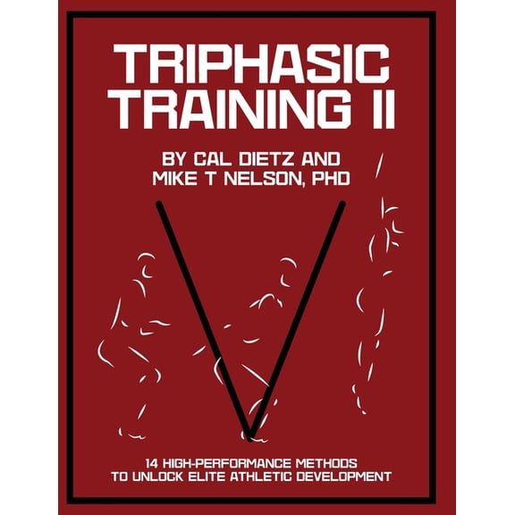Triphasic Training II: 14 High-Performance Methods to Unlock Elite Athletic Development, (Paperback)