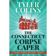 Triple Threat Mysteries The Connecticut Corpse Caper, Book 1, Paperback