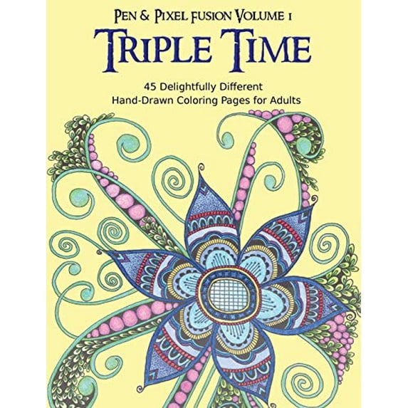 Triple Time: 45 Delightfully Different Coloring Pages for Adults Pen Pixel Fusion Paperback 1518836224 9781518836220 Tina Golden