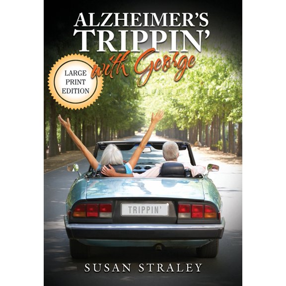 Trippin' Alzheimer's Trippin' with George: Diagnosis to Discovery in 10,000 Miles, Book 1, (Paperback)